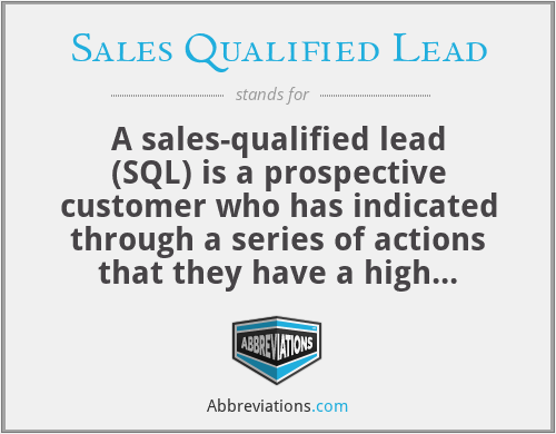 Sales Qualified Lead - A sales-qualified lead (SQL) is a prospective customer who has indicated through a series of actions that they have a high probability of converting. Having expressed interest in your product or service and been vetted to ensure they meet the right criteria, a sales-qualified lead is now ready to move into your sales process.